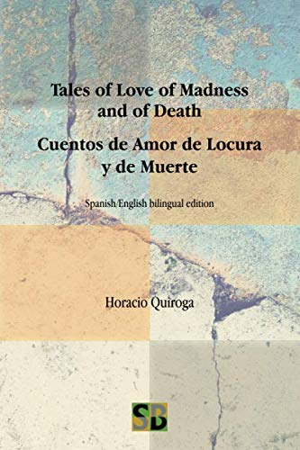 Tales of Love of Madness and of Death / Cuentos de Amor de Locura y de Muerte